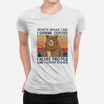 That's What I Do I Drink Coffee I Hate People Bear Drinking Ladies Tee - Seseable