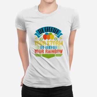 The Greater Your Storm The Brighter Your Rainbow Ladies Tee - Seseable