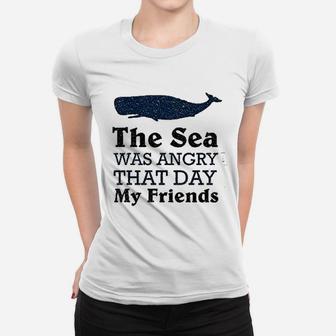 The Sea Was Angry That Day My Friends All Seasons Ladies Tee
