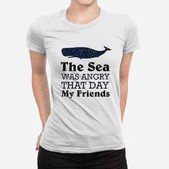The Sea Was Angry That Day My Friends All Seasons Ladies Tee