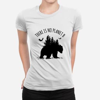 There Is No Planet B Earth Day Save Our Planet Climate Ladies Tee - Seseable