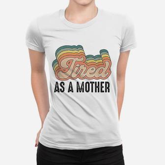 Tired As Mother Retro Vintage Mom Life Mother Hood Ladies Tee - Seseable