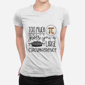 Too Much Pi Gives You A Large Circumference Happy Pi Day Ladies Tee - Seseable
