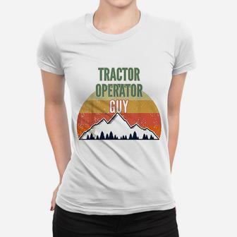 Tractor Operator Gift For Men Tractor Operator Guy Women T-shirt - Seseable