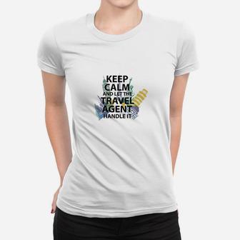 Travel Agent Gift Keep Calm And Let The Travel Agen Ladies Tee - Seseable