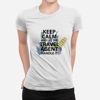 Travel Agent Gift Keep Calm And Let The Travel Agent Ladies Tee - Seseable