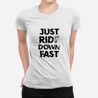 Unisex Frauen Tshirt Just Ride Down Fast, Sportliches Freizeit-Frauen Tshirt in Weiß - Seseable