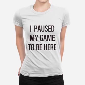 Video Gamer Gaming I Paused My Game I Went Outside Christmas Ladies Tee - Seseable
