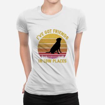 Vintage Labrador Retriever I Have Got Friends In Low Places Dog Lovers Ladies Tee - Seseable