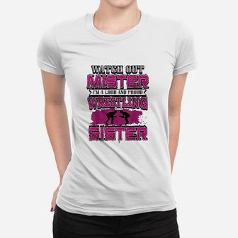 Watch Out Mister I Am A Loud And Proud Wrestling Sister Ladies Tee - Seseable