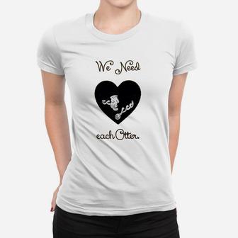 We Need Each Other Engagement Valentine Day Ladies Tee - Seseable