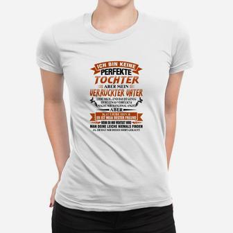 Weißes Frauen Tshirt Nicht Perfekte Tochter & Stolzer Vater, Familien-Spruch - Seseable