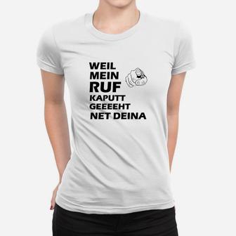 Weil Mein Ruf Kaputt Geht / Frauen T-Shirt - Seseable