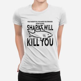 What Doesnt Kill You Makes You Stronger Except Sharks Women T-shirt - Seseable
