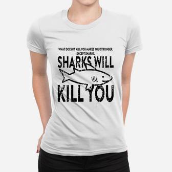 What Doesnt Kill You Sharks Will Kill You Women T-shirt - Seseable