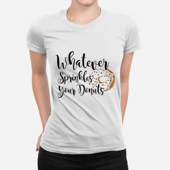 Whatever Sprinkles Your Donuts Funny Gift Ladies Tee - Seseable