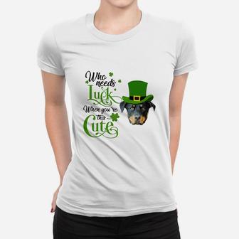 Who Needs Luck When You Are This Cute Funny Rottweiler St Patricks Day Dog Lovers Gift Ladies Tee - Seseable