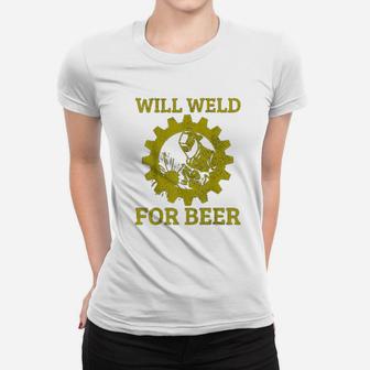 Will Weld For Beer Funny Welder Welding Gift Ladies Tee - Seseable