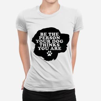 Womens Be The Person Your Dogs Thinks You Are Dog Labrador Ladies Tee - Seseable