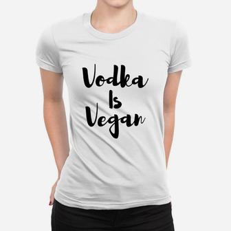 Womens Vodka Is Vegan Ladies Tee - Seseable