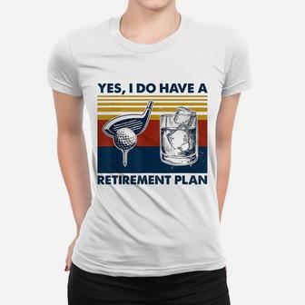 Yes I Do Have A Retirement Plan Golf And Wine Ladies Tee | Seseable UK