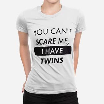 You Cant Scare Me I Have Twins Mom Dad Ladies Tee - Seseable