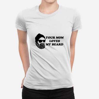 Your Mom Loves My Beard T-shirts Ladies Tee - Seseable