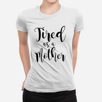 Zxh Women Tired As A Mother Ladies Tee - Seseable