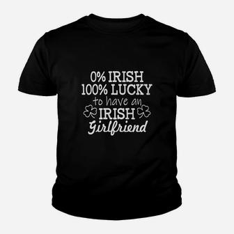 0 Percent Irish 100 Percent Lucky To Have An Irish Girlfriend St Patricks Day Kid T-Shirt - Seseable