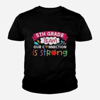 5th Grade Team Our Connection Is Strong Teachers And Kids Kid T-Shirt - Seseable