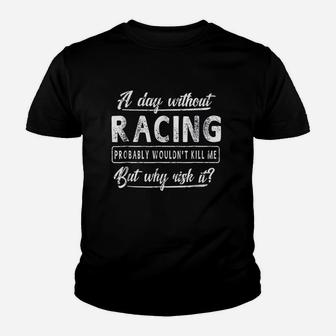 A Day Without Racing Racer Women Men Funny Gift Kid T-Shirt - Seseable