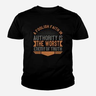 A Foolish Faith In Authority Is The Worst Enemy Of Truth Kid T-Shirt - Seseable