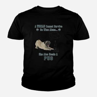 A Woman Cannot Survive On Wine Alone She Also Needs A Pug Kid T-Shirt - Seseable