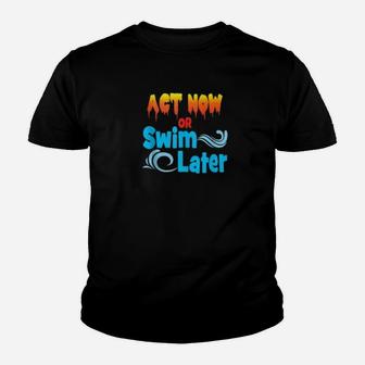 Act Now Or Swim Later Global Warming Climate Change Kid T-Shirt - Seseable