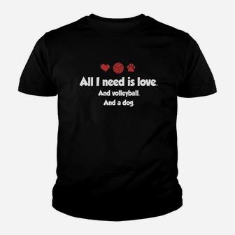 All I Need Is Love And Volleyball And A Dog Kid T-Shirt - Seseable