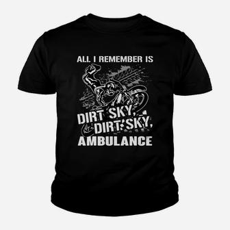 All I Remember Is Dirt Sky Dirt Ambulance Dirt Biker Tshirt Kid T-Shirt - Seseable