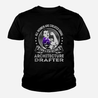 All Women Are Created Equal Then A Few Become Architecture Drafter Job Shirts Kid T-Shirt - Seseable