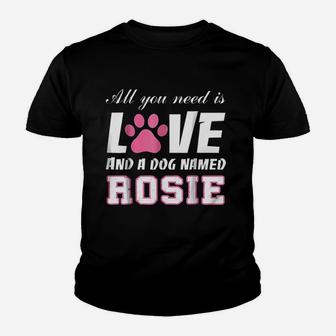 All You Need Is Love And A Dog Named Rosie Kid T-Shirt - Seseable