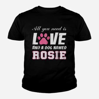 All You Need Is Love And A Dog Named Rosie My Dog Kid T-Shirt - Seseable