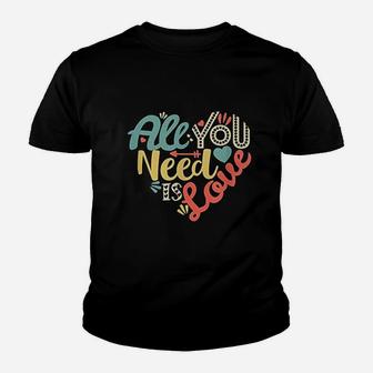 All You Need Is Love Valentines Day Women Girls Heart Kid T-Shirt - Seseable