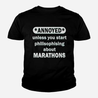 Annoyed Unless You Start Philisophising About Marathons Kid T-Shirt - Seseable