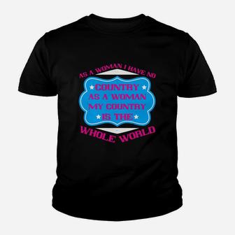 As A Woman I Have No Country As A Woman My Country Is The Whole World Kid T-Shirt | Seseable CA