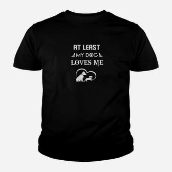 At Least My Dog Loves Me Funny Saying Sarcastic Dogs Kid T-Shirt