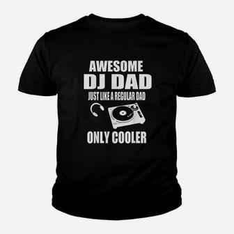 Awesome Dj Dad Just Like A Regular Dad Only Cooler Kid T-Shirt - Seseable