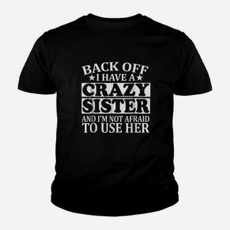 Back Off I Have A Crazy Sister Kid T-Shirt - Seseable