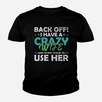 Back Off I Have A Crazy Wife And Im Not Afraid Kid T-Shirt - Seseable