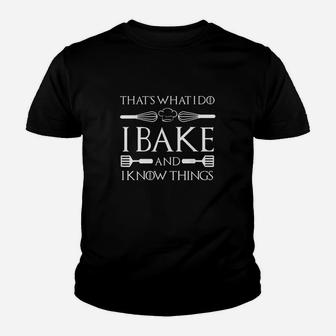 Baker I Bake And I Know Things Baker Gifts Baker Kid T-Shirt - Seseable