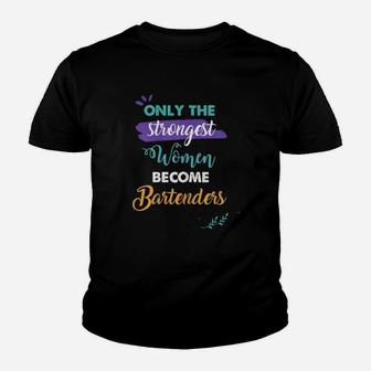 Bartenders Gift Only The Strongest Women Become Bartenders Kid T-Shirt - Seseable