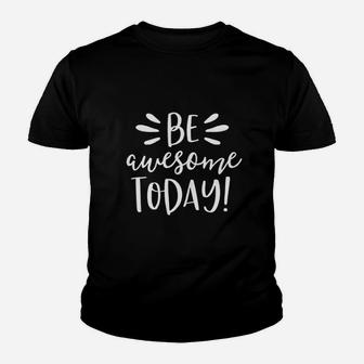Be Awesome Today Motivational Positive Teacher Kids Kid T-Shirt - Seseable