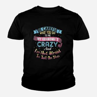 Be Careful What You Say To Me My Grandmas Crazy Kid T-Shirt - Seseable